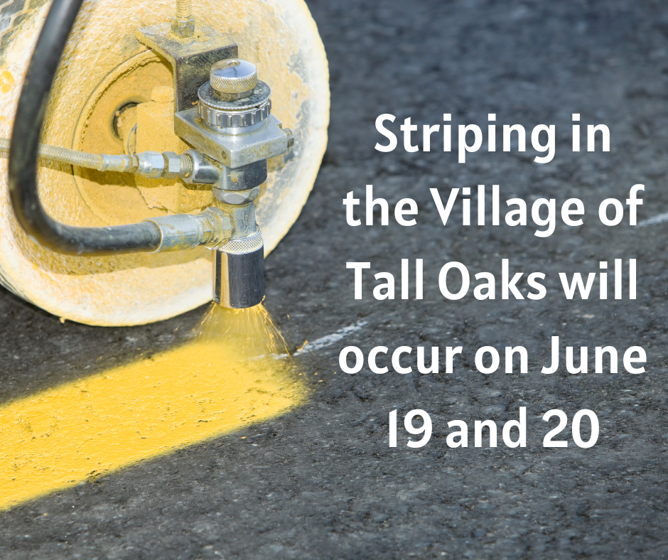 Striping in the Village of Tall Oaks will occur on June 19 and 20.