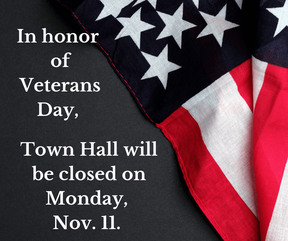 In honor of Veterans Day, Town Hall will be closed on Friday, Nov. 11. (2)