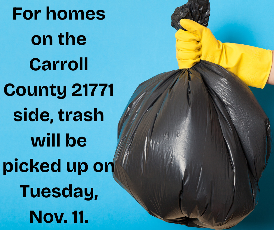 For those on the Carroll County 21771 side, trash will be picked up on Tuesday, Nov. 11.